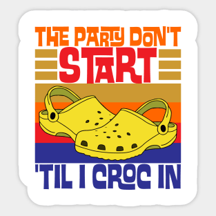 The Party Don't Start Til I Croc In Sticker